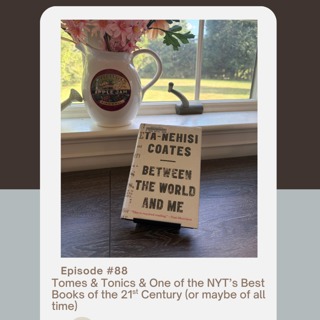 Episode 88: Tomes & Tonics & One of the NYT's Best Books of the 21st Century (and maybe of all time)