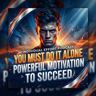 You Have to Do It Alone: Powerful Motivation to Succeed