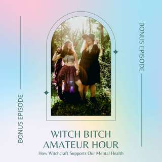 How Witchcraft Supports Our Mental Health with Charlye and Macy from the Witch Bitch Amateur Hour — Wild Radio
