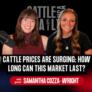 437: Cattle Prices Are Surging: How Long Can This Market Last? with Samantha Cozza-Wright
