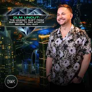 DLM Uncut: The Mindset Shift from Employee to CEO Starts Before You Quit