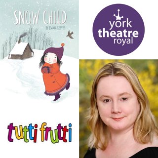 Playwright Emma Reeves on Snow Child for tutti frutti and York Theatre Royal