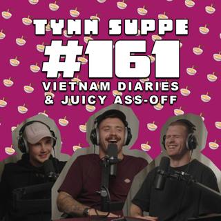 #161 - Vietnam diaries & juicy ass-off