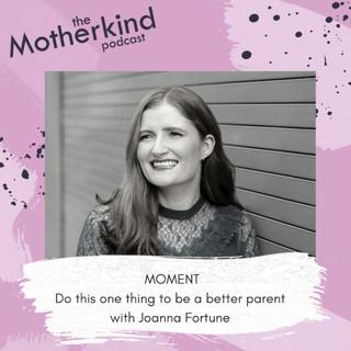 MOMENT | Do this one thing to be a better parent with Joanna Fortune