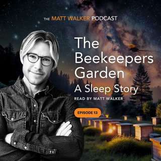 The Beekeepers Garden - A Sleep Story Read by Matt Walker