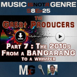 The 2010s: From a BANGARANG to a whimper - The Great Producers Part 7 | MxG - Season 8 Episode 25