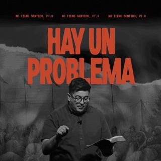 Dios Quiere Mostrarse, Pero... | No Tiene Sentido, Pt. 6 | Mensaje por: Mike Richards