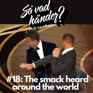 Så vad händer? #18: Will Smith örfilar Chris Rock