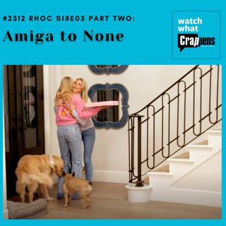 #2512 RHOC S18E05 Part Two: Amiga to None