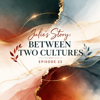 Julie’s Story: Between Two Cultures