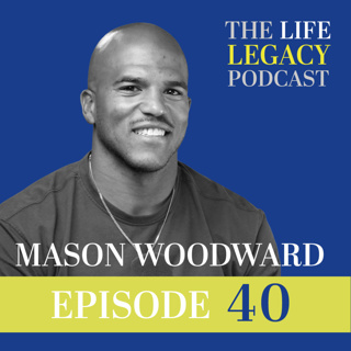 Faith, Loss, and the Purpose Behind Legacy | Mason Woodward l Episode 40