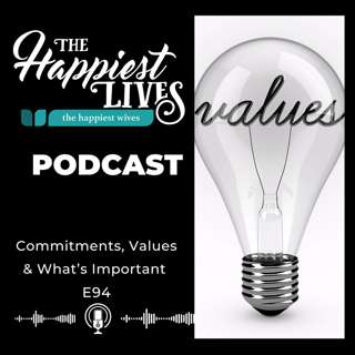 E94: Commitments, Values & What's Important