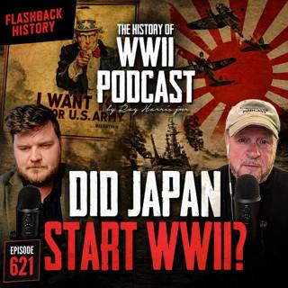 Episode 621-Did Japan Start WWII?