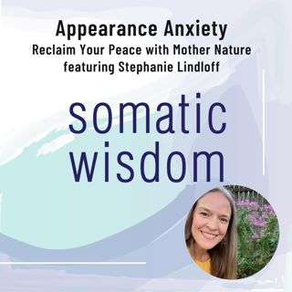 S5 E12 Appearance Anxiety - Reclaim Your Peace with Stephanie Lindloff