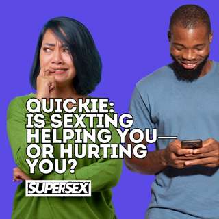 Quickie: Is Sexting Helping You—or Hurting You?