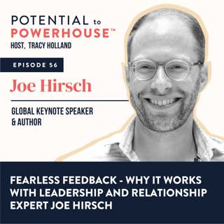 56 - Fearless Feedback - Why It Works with Leadership and Relationship Expert Joe Hirsch