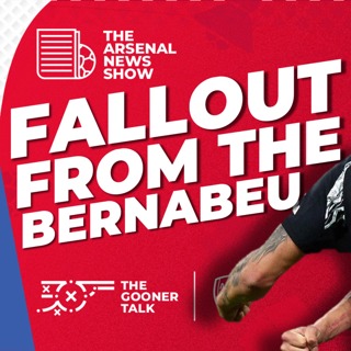 The Arsenal News Show EP602 - Real Madrid Ramifications, Mikel Arteta, Jakub Kiwior and More!