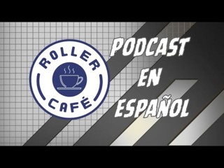 Roller Café: Podcast en Español - Episodio 31
