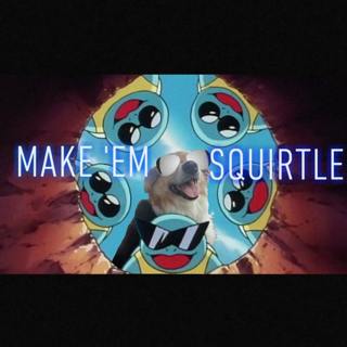 Ep#7 Make 'Em Squirtle