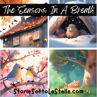 THE SEASONS IN A BREATH | A Short Bedtime Story Written By Marco e Lucia Ciappelli (English Version) | Stories Sotto Le Stelle Podcast | Short Stories For Children And The Young At Heart