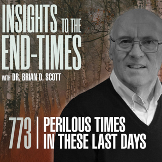 EP-773: Perilous Times in these Last Days — “The Last Day”