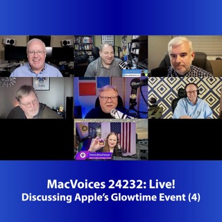 MacVoices #24232: Live! - Discussing Apple's Glowtime Event (4)