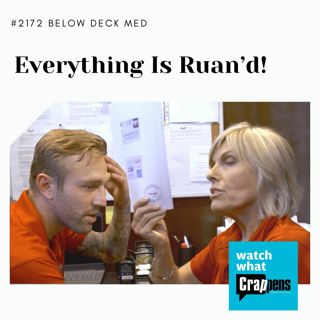 #2172 Below Deck Med: Everything Is Ruan’d!