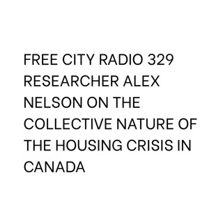 329, Researcher Alex Nelson on the collective nature of the housing crisis in Canada