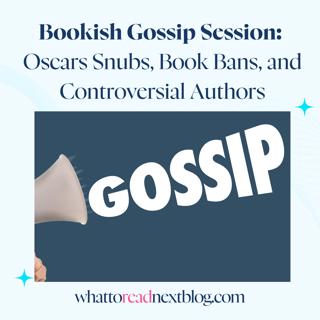 Bookish Gossip Session: Oscars Snubs, Book Bans, and Controversial Authors
