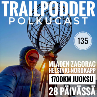 Trailpodder polkucast 135 - Mladen Zagorac: Helsinki-Nordkapp 1700km juoksu 28 päivässä