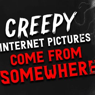 "Creepy Internet pictures come from somewhere" Creepypasta | Scary Stories from Reddit Nosleep