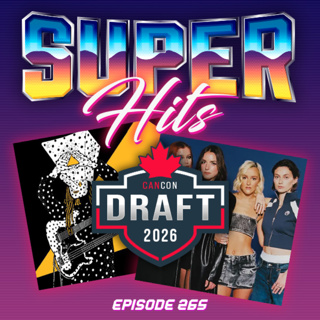 Episode 265: Super Hits CanCon Songs Draft Part Three