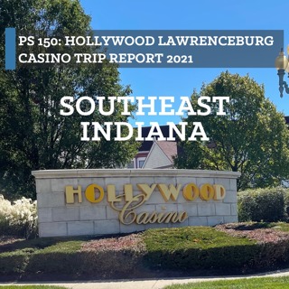 PS 150: Hollywood Lawrenceburg Casino Trip Report 2021