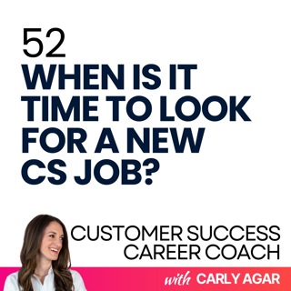 52. When is it time to look for a new CS job?