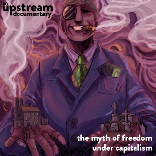 Documentary #16: The Myth of Freedom Under Capitalism