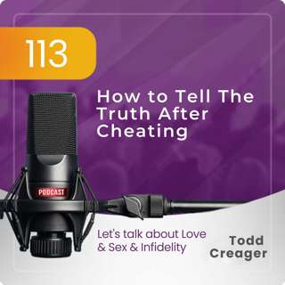 Episode #113: How to Tell The Truth After Cheating - A Success Story
