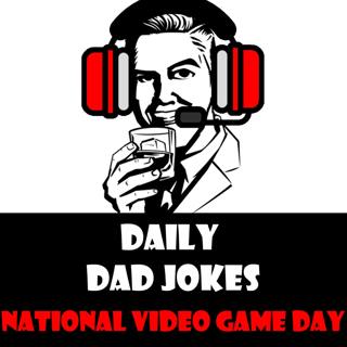 Top Video Game Dad Jokes | National Video Game Day | 8 July 2022