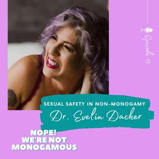 Sexual Safety in Non-Monogamy Ep. 13