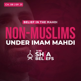 8/31: How will Life be for a Non-Muslim Under Imam Mahdi | The Real Shia Beliefs