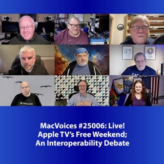 MacVoices #25006: Live! - Apple TV's Free Weekend; An Interoperability Debate