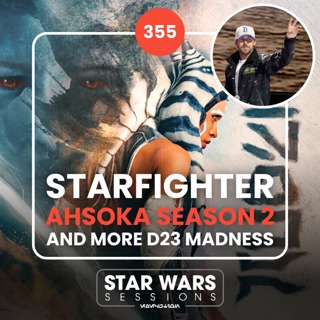 Starfighter, Ahsoka Season Two, and More D23 MADNESS // #355