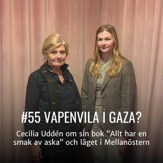 #55 -VAPENVILA I GAZA?: Cecilia Uddén om sin bok “Allt har en smak av aska” och läget i Mellanöstern