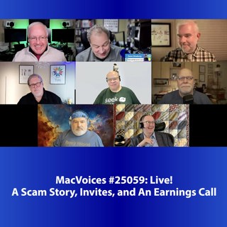 MacVoices #25059: Live! - A Scam Story, Invites, and An Earnings Call