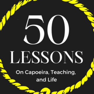 50 Lessons: On Capoeira, Teaching, and Life