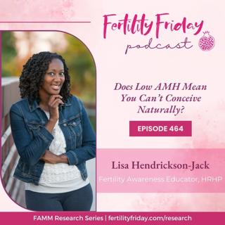 FFP 464 | Does Low AMH or High FSH Mean You Can't Conceive Naturally? | FAMM Research Series | Lisa | Fertility Friday