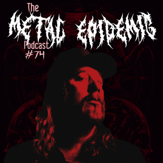 The Metal Epidemic Podcast - Episode 74