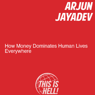 How Money Dominates Human Lives Everywhere / Arjun Jayadev