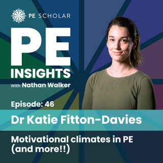 Episode 46 - Katie Fitton-Davies - Motivational climates in PE (and more!)