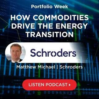 Schroders: How commodities drive the energy transition