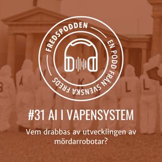 #31 AI i vapensystem - vem drabbas av utvecklingen av mördarrobotar?